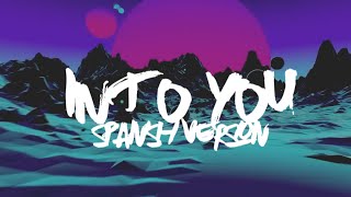 Into You (spanish version) - (Originally By Ariana Grande)