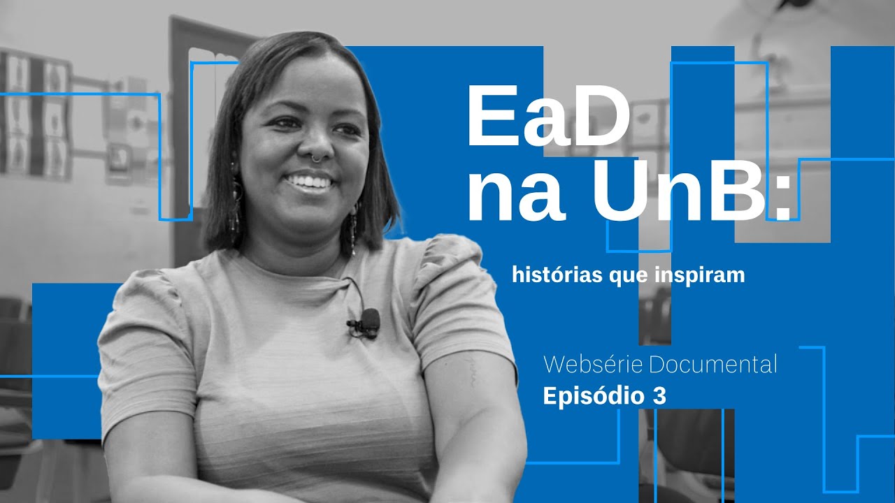 EaD na UnB: histórias que inspiram - Episódio III (2024)