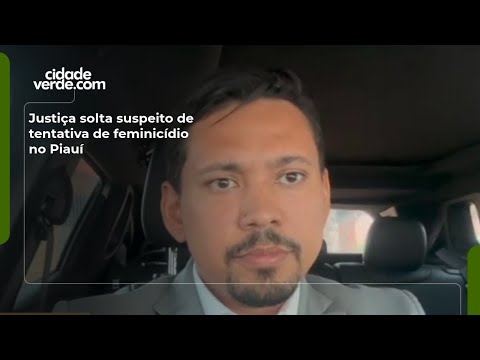 Justiça solta suspeito de tentativa de feminicídio no Piauí