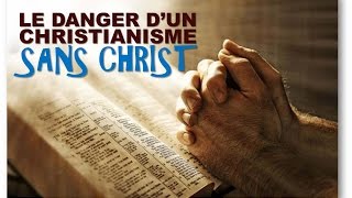 LE DANGER DU CHRISTIANISME SANS CHRIST