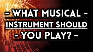 What Musical Instrument Should You Play?