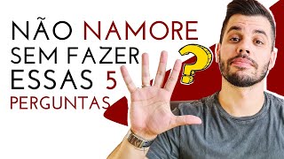 5 PERGUNTAS PARA SE FAZER ANTES DE NAMORAR QUE FARÃO A DIFERENÇA