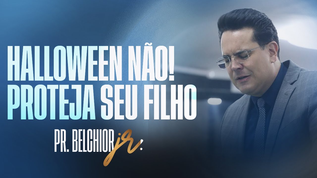 HALLOWEEN NÃO! PROTEJA SEU FILHO | PR. BELCHIOR JR.
