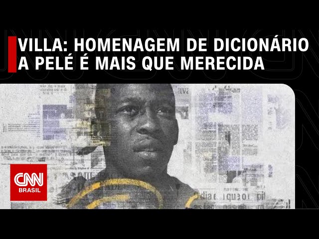 Villa: Homenagem de dicionário a Pelé é mais que merecida | CNN NOVO DIA