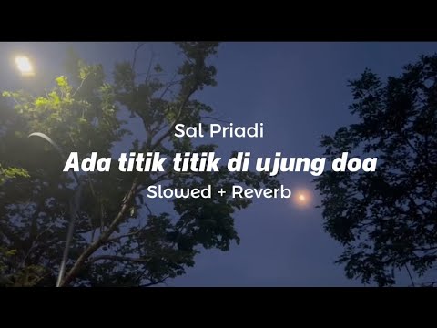 Sal Priadi - Ada titik titik di ujung doa ( S L O W E D + R E V E R B )
