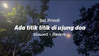 Download lagu Sal Priadi - Ada titik titik di ujung doa ( S L O W E D   R E V E R B ) mp3