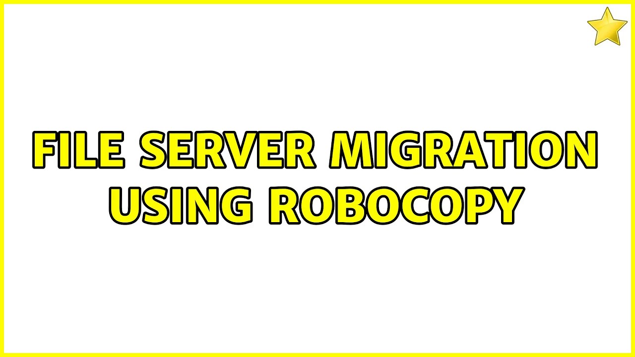 File server migration using Robocopy (2 Solutions!!)