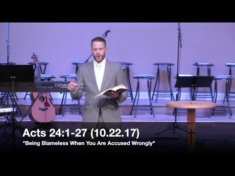 Being Blameless When You Are Accused Wrongly - Acts 24:1-27 (10.22.17) - Pastor Jordan Rogers