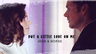 Morse & Joan || Put A Little Love On Me