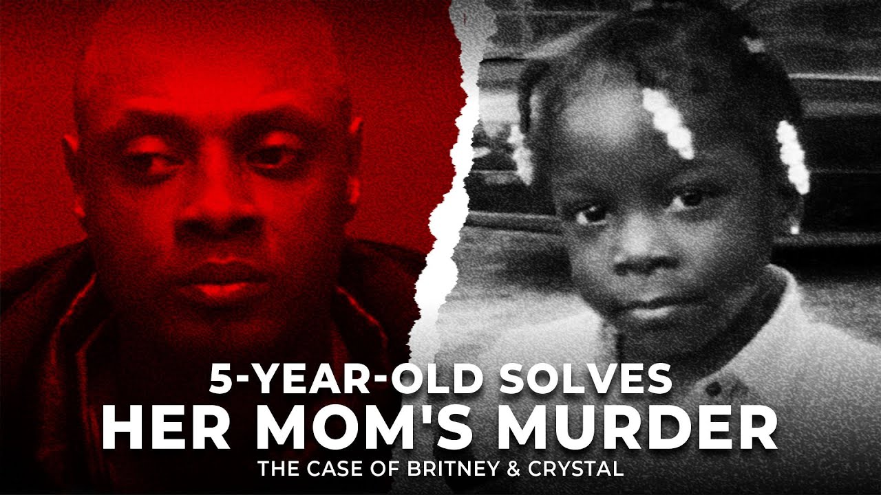 5-Year-Old Solves Her Mom's Murder | The Case of Britney Cosby & Crystal Jackson