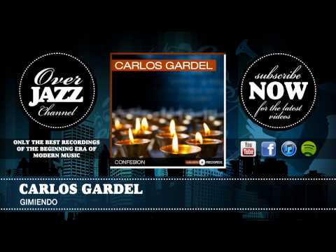 Carlos Gardel - Gimiendo