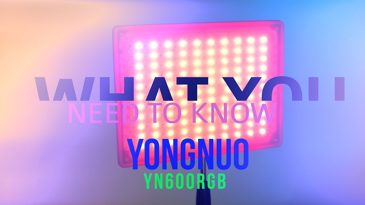 YONGNUO YN600 RGB - What you need to know
