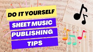 Do It Yourself Sheet Music Publishing Tips!