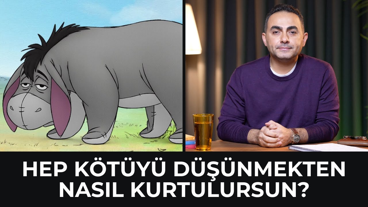 Hep Kötüyü Düşünmekten ve Olumsuz Ruh Halinden Nasıl Kurtulursun?