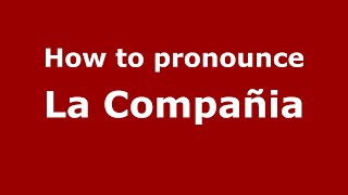 How to pronounce La Compañia