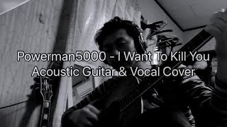 Powerman 5000 - I Want To Kill You Acoustic Guitar &amp; Vocal Cover