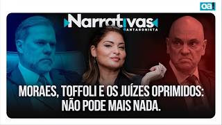 Moraes, Toffoli e os juízes oprimidos: não pode mais nada | Narrativas #557 Madeleine Lacsko