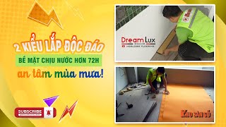 DREAMLUX Tùy Chọn 2 Kiểu Lắp Thẳng & Xương Cá - LỰA CHỌN AN TÂM MÙA MƯA