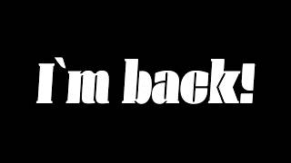 I'm back!