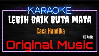 Download lagu Karaoke Lebih Baik Buta Mata ( Original Music ) HQ Audio - Caca Handika mp3