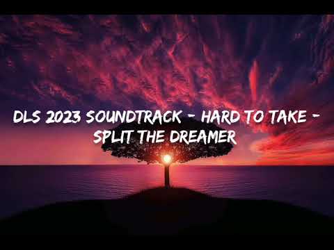 DLS 2023 SOUNDTRACK - HARD TO TAKE - SPLIT THE DREAMER