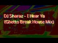 DJ Sharaz - I Hear Ya (Ghetto Break House Mix ...