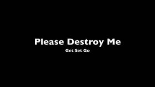 Please Destroy Me - Get Set Go