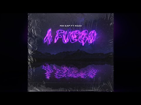 A FUEGO - KOZO ft MIH EAP (Prod. Mos)