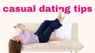 CASUAL DATING: How to date responsibly when you're not looking for serious