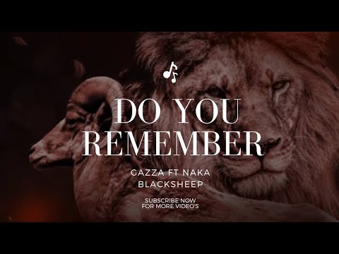 Gazza – Do You Remember ft Naka Blacksheep