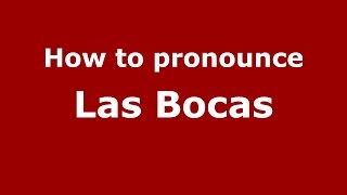How to pronounce Las Bocas