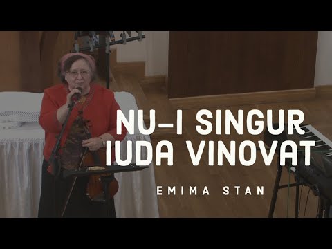 Nu-i singur Iuda vinovat | Emima Stan