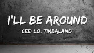 Cee-Lo - I&#39;ll Be Around (Lyrics) ft. Timbaland