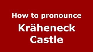 How to pronounce Kräheneck Castle