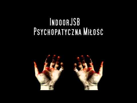 IndoorJSB - Psychopatyczna Miłość