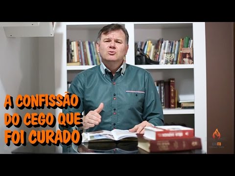 A confissão do cego que foi curado - Dia a Dia Com Cristo