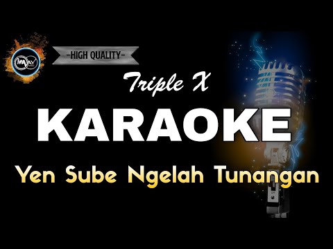 YEN SUBE NGELAH TUNANGAN - TRIPLE X (KARAOKE) no vocal