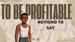 To Be Profitable Pt.25 | ...........