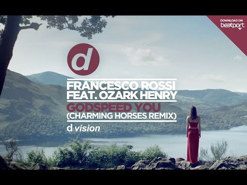 Francesco Rossi Ft. Ozark Henry - Godspeed You (Charming Horses Mix)