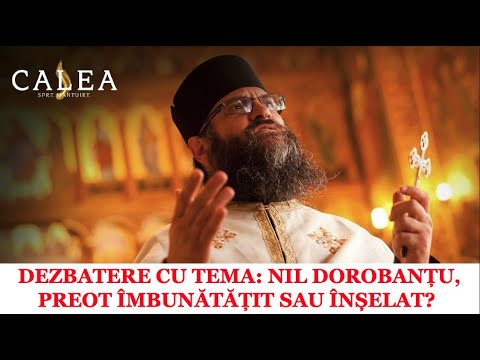 🔵 PREMIERĂ - DEZBATERE DESCHISĂ CU TEMA: NIL DOROBANȚU, PREOT ÎMBUNĂTĂȚIT SAU ÎNȘELAT? | PR ARSENIE