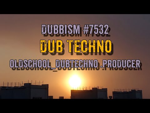 DUB TECHNO 2024 || DUBBISM №7532 - Oldschool_Dubtechno .Producer