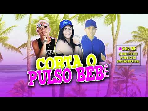 CORTA O PULSO BEBÊ - JADIELLY DUARTE - MC DANDINHO E  LIMA DO COQUE