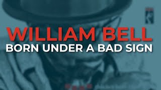 William Bell - Born Under A Bad Sign (Official Audio)