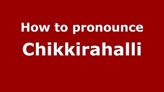 How to pronounce Chikkirahalli