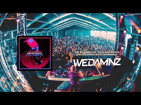 Diplo, SIDEPIECE vs. Dombresky - On My Mind vs. Soul Sacrifice (WeDamnz Mashup)
