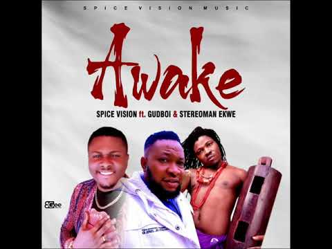 Track 4. Spice Vision ft Gudboi & Stereoman Ekwe - AWAKE. ( LAVISH EDOTONIC VIBES)