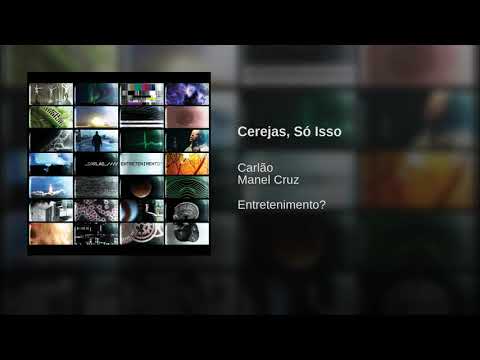 Carlão & Manel Cruz - Cerejas, Só Isso