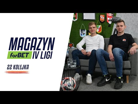 Magazyn forBET IV Liga - 22 kolejka