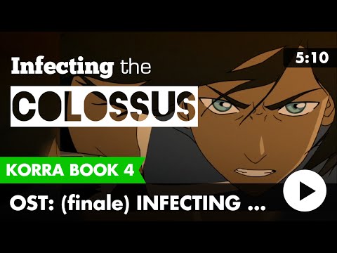 Legend of Korra Book 4 FINALE Music: Infecting The Colossus
