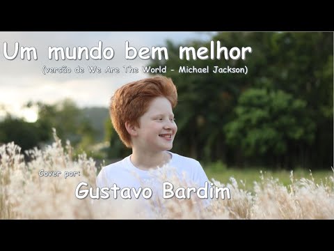 Um Mundo bem Melhor (versão de We Are The World - Michael Jackson) - Cover por: Gustavo Bardim